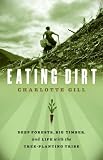 Eating Dirt: Deep Forests, Big Timber, and Life with the Tree-Planting Tribe