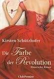 Die Farbe der Revolution - Kirsten Sch&uuml;tzhofer