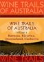 Wine Trails of Australia - The Aussie Wine Trail vol. 1: Barossa, Riverina, Queensland, Canberra
