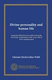 Divine personality and human life: being the Gifford lectures delivered in the University of Aberdeen in the years 1918 & 1919, second course