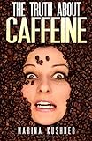 The Truth About Caffeine