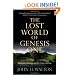 The Lost World of Genesis One: Ancient Cosmology and the Origins Debate