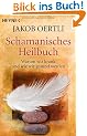 Schamanisches Heilbuch: Warum wir krank und wie wir gesund werden