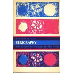Serigraphy: Silk Screen Techniques for the Artist