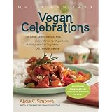 Quick and Easy Vegan Celebrations: Over 150 Great-Tasting Recipes Plus Festive Menus for Vegantastic Holidays and Get-Togethers All Through the Year