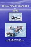 Somali Piracy Yearbook For 2008: A Compendium Of Seaborne Attacks, Rescues, And Analysis