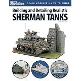 Building and Detailing Realistic Sherman Tanks (Finescale Modeler Books)