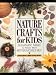 Nature Crafts for Kids: 50 Fantastic Things to Make With Mother Nature's Help by Gwen Diehn