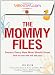 SheKnows.com Presents - The Mommy Files: Secrets Every New Mom Should Know (that no one else will tell you!)