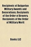 Recipients of Bulgarian Military Awards and Decorations: Recipients of the Order of Bravery, Recipients of the Order of Military Merit-