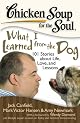 Chicken Soup for the Soul: What I Learned from the Dog: 101 Stories about Life, Love and Lessons
