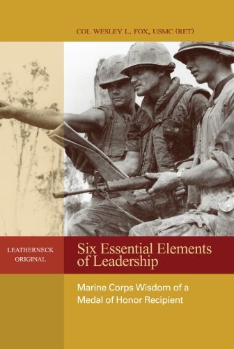 Six Essential Elements of Leadership: Marine Corps Wisdom of a Medal of Honor Recipient (Leatherneck Original)