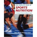 The Complete Book of Sports Nutrition: A Practical Guide to Eating for Sport by Shelly Meltzer and Cecily Fuller