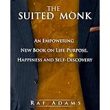 The Suited Monk: An Empowering New Book on Life Purpose, Happiness and Self-Discovery ~ Raf Adams