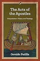 The Acts of the Apostles: Interpretation, History and Theology The Acts of the Apostles: Interpretation, History and Theology