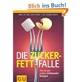 Die Zucker-Fett-Falle: Wie Sie den gr��ten Dickmacher besiegen (Einzeltitel Gesunde Ern�hrung)