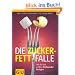 Die Zucker-Fett-Falle: Wie Sie den gr��ten Dickmacher besiegen (Einzeltitel Gesunde Ern�hrung)