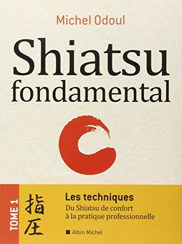 Shiatsu fondamental : Tome 1 - Les techniques - Du shiatsu de confort à la pratique professionnelle en ligne Shiatsu fondamental : Tome 1 - Les techniques - Du shiatsu de confort à la pratique professionnelle en ligne