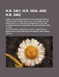 H.R. 3401, H.R. 3954, and H.R. 3962: legislative hearing before the Subcommittee on Forests and Forest Health of the Committee on Resources