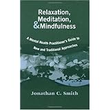 Relaxation, Meditation, and Mindfulness: A Mental Health Practitioner's Guide to New and Traditional Approaches