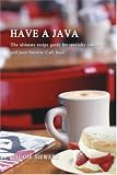 Have a Java: The Ultimate Recipe Guide for Specialty Coffees and Your Favorite Cafe Food