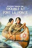 Trouble at Fort La Pointe (Mysteries Through Time)