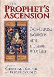 The Prophet's ascension : cross-cultural encounters with the Islamic mi'rāj tales