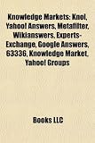 Knowledge Markets: Knol, Yahoo! Answers, Metafilter, Wikianswers, Experts-Exchange, Google Answers, 63336, Knowledge Market, Yahoo! Group