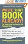 Write That Book Already! The Tough Love You Need to Get Published Now