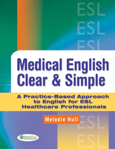 Medical English Clear & Simple A Practice-Based Guide Approach to English for ESL Healthcare Professionals