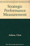 Strategic performance measurement : transforming corporate performance by measuring and managing the drivers of business success