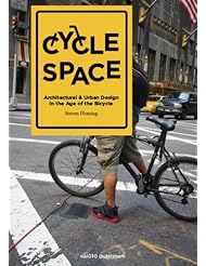 Cycle Space: Architecture and Urban Design in the Age of the Bicycle