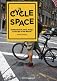 Cycle Space: Architecture and Urban Design in the Age of the Bicycle