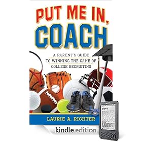 Put Me In, Coach:  A Parent's Guide to Winning the Game of College Recruiting