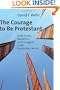 The Courage to Be Protestant: Truth-Lovers, Marketers, and Emergents in the Postmodern World
