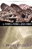 The Words and Works of Jesus Christ: A Study of the Life of Christ