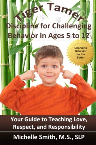 Tiger Tamer: Discipline for Challenging Behavior in 5-6-7-8-9-10-11-12 Year Olds