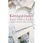 K�nigskinder: Eine wahre Liebe - Lebensgeschichten