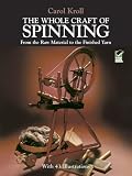The Whole Craft of Spinning: From the Raw Material to the Finished Yarn