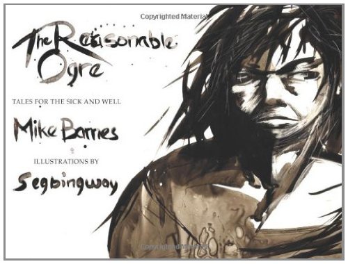 The Reasonable Ogre: Tales for the Sick and Well