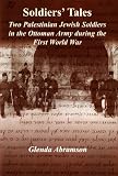 Soldiers' tales : two Palestinian Jewish soldiers in the Ottoman Army during the first world war
