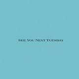 See You Next Tuesday