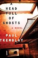 A Head Full of Ghosts: A Novel