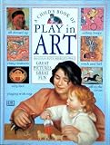 A child's book of play in art : great pictures, great fun