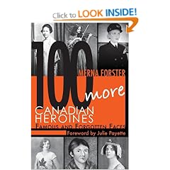 100 More Canadian Heroines: Famous and Forgotten Faces