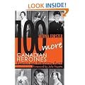 100 More Canadian Heroines: Famous and Forgotten Faces
