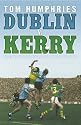 Dublin vs. Kerry: The Story of the Epic Rivalry That Challenged Irish Sport