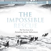 The Impossible Rescue: The True Story of an Amazing Arctic Adventure | [Martin W. Sandler]