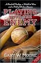 Playing with the Enemy: A Baseball Prodigy, a World at War, and a Field of Broken Dreams