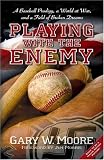Playing with the Enemy: A Baseball Prodigy, a World at War, and a Field of Broken Dreams